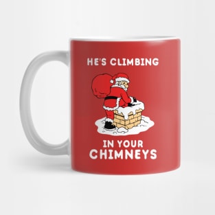 He's Climbing In Your Chimneys Mug